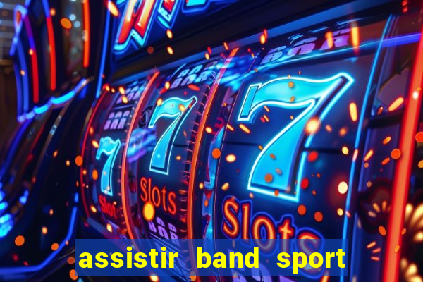 assistir band sport ao vivo